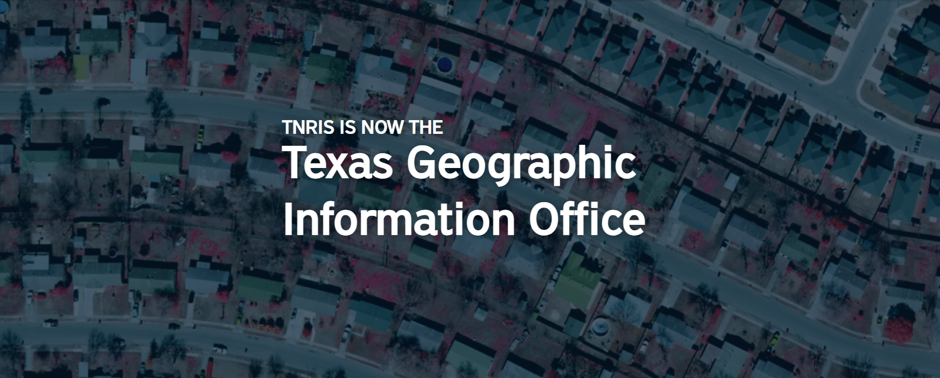 TNRIS IS NOW THE Texas Geographic Information Office